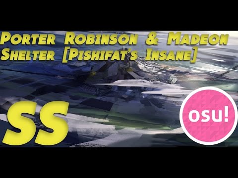 Porter Robinson & Madeon - Shelter [Insane] 100% SS Unranked