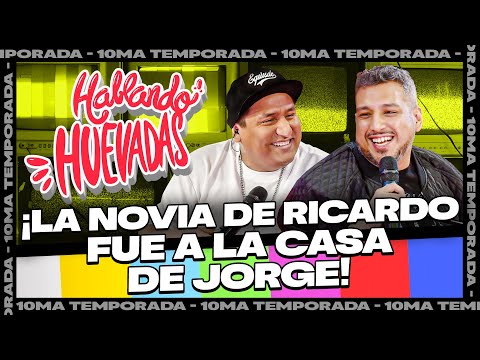 HABLANDO HUEVADAS - Décima Temporada [LA NOVIA DE RICARDO FUE A LA CASA DE JORGE]