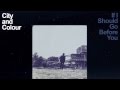 City and Colour - If I Should Go Before You (Full ...