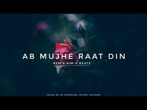 ab mujhe raat din -  remix version ( Aim-e singh beats )