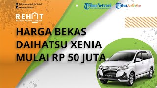 REHAT: Modal Rp 50 Jutaan Bisa Bawa Pulang Daihatsu Xenia, Cek Harga Bekasnya per Januari 2022