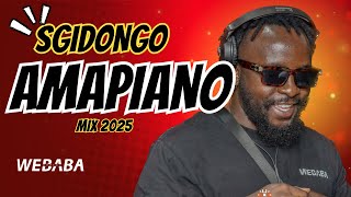 Download lagu SGIDONGO MIX | AMAPIANO 2025 | DJ WEBABA mp3