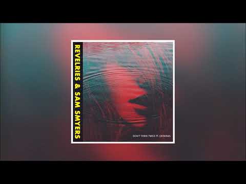 Revelries & Sam Smyers - Don't Think Twice (feat. Oktavian)