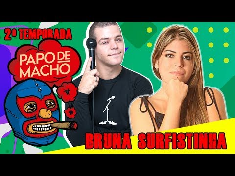 PAPO DE MACHO COM A CONVIDADA BRUNA SURFISTINHA - EP25 - 2ª TEMPORADA