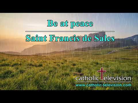 Be At Peace | A Prayer By Saint Francis de Sales