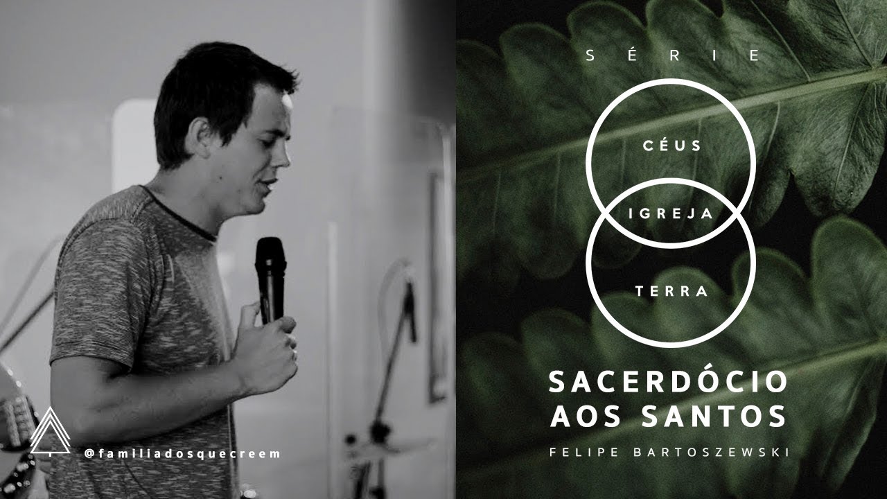 Sacerdócio aos Santos - Felipe Bartoszewski [Série: Céus | Igreja | Terra]