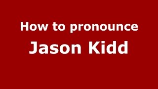 How to pronounce Jason Kidd