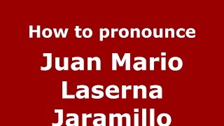 How to pronounce Juan Mario Laserna Jaramillo