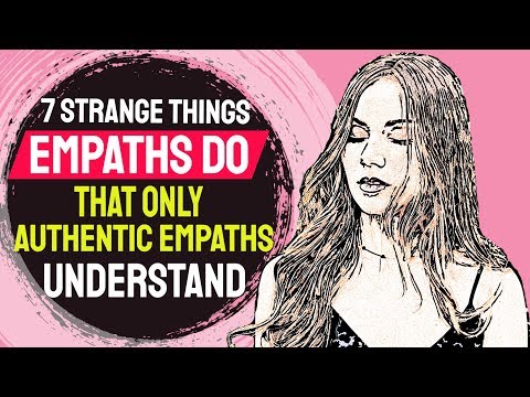 7 Strange Things Empaths Do that Only Authentic Empaths Will Understand