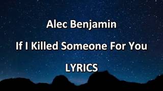 Alec Benjamin - If I Killed Someone For You - LYRICS