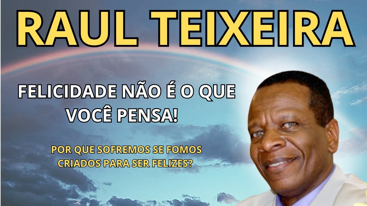 VOCÊ ACHA QUE SABE O QUE É FELICIDADE... MAS RAUL TEIXEIRA MOSTROU OUTRA VERDADE.