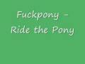 Fuckpony - Ride the Pony