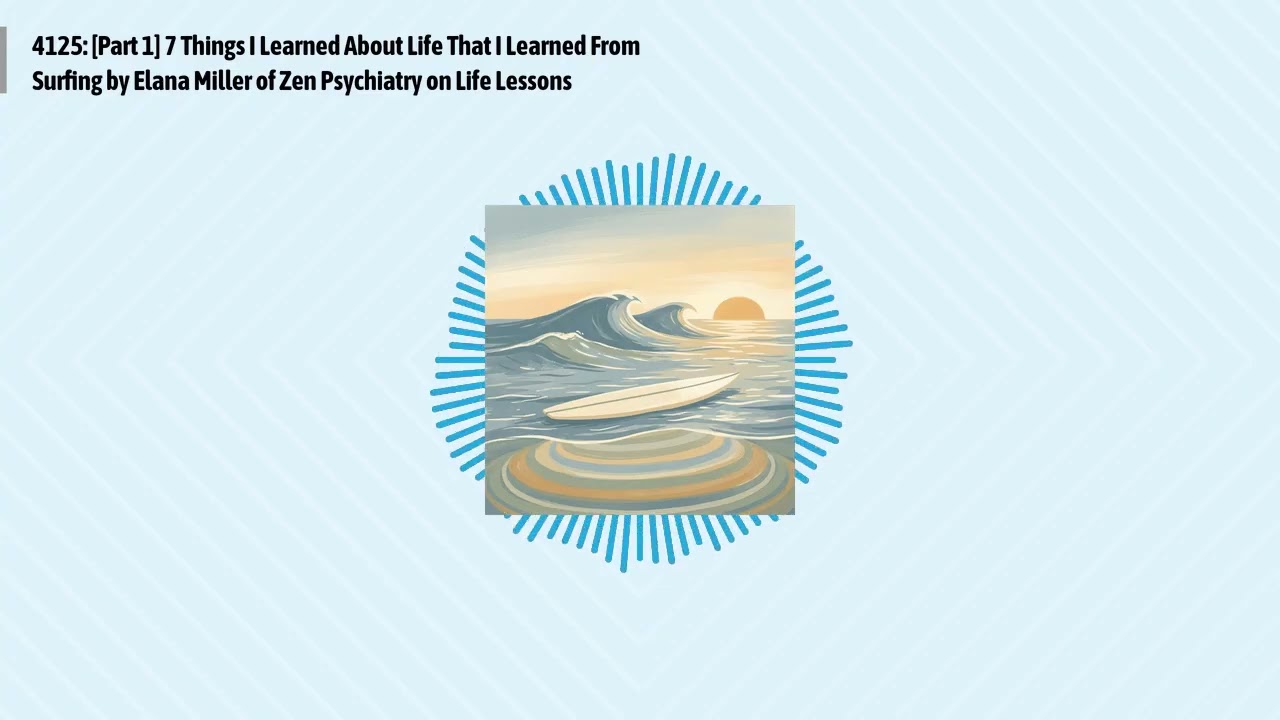 4125: [Part 1] 7 Things I Learned About Life That I Learned From Surfing by Elana Miller of Zen...