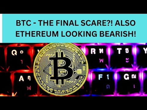 BTC - THE FINAL SCARE?! ALSO ETHEREUM LOOKING BEARISH!