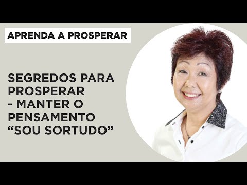Segredos para prosperar: manter o pensamento "sou sortudo" - Aprenda a Prosperar