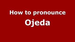 How to pronounce Ojeda