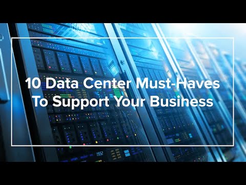 10 Data Center Must-Haves to Support Your Business