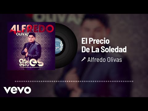 Alfredo Olivas - El Precio De La Soledad (Audio)