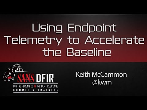 Using Endpoint Telemetry to Accelerate the Baseline - SANS DFIR Summit 2016