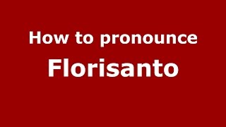 How to pronounce Florisanto