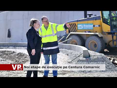 Noi etape de execuţie pe Centura Comarnic