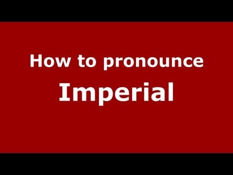 How to Pronounce Imperial - PronounceNames.com