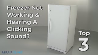 Freezer Not Working & Hearing A Clicking Sound — Freezer Troubleshooting