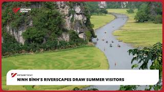 Ninh Bình’s riverscapes draw summer visitors | Vietnam Today