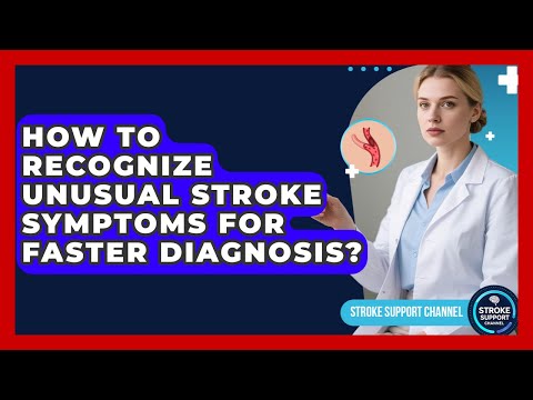 How To Recognize Unusual Stroke Symptoms For Faster Diagnosis? - Stroke Support Channel