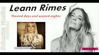 Leann Rimes -  Wasted days and wasted nights.
