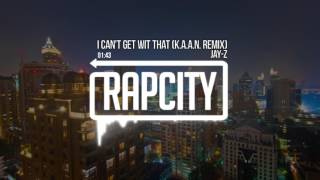 Jay-Z - I Can&#39;t Get Wit That (K.A.A.N. Cover Remix)