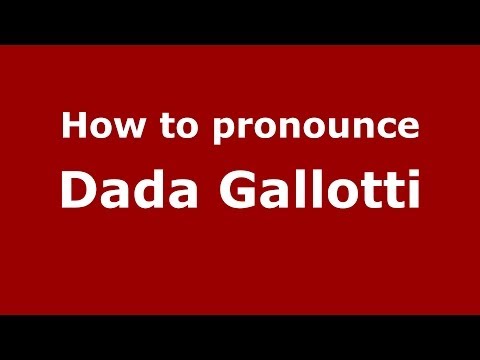 How to pronounce Dada Gallotti (Italian/Italy)  - PronounceNames.com