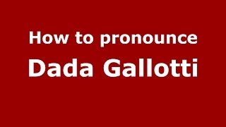 How to pronounce Dada Gallotti