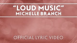 Michelle Branch - Loud Music [Official Lyric Video]