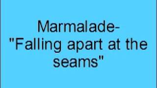Marmalade- Falling apart at the seams