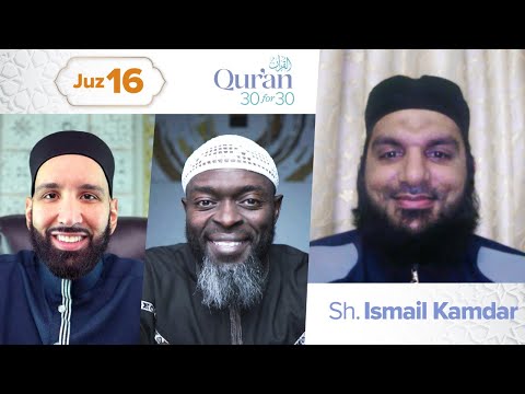 Juz 16: Sh. Ismail Kamdar | Alone with Allah | Qur’an 30 for 30 S4 — Dr. Omar Suleiman, Sh. Abdullah Oduro