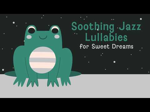 🎵Best Relaxing Music for Babies 🌙 Baby Sleep Music 🎶 Soothing Jazz Lullabies for Sweet Dreams 💤