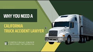 California Truck Accident Lawyers | Curtis Legal Group