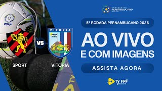 AO VIVO E COM IMAGENS: SPORT X VITÓRIA | 5ª RODADA | PERNAMBUCANO 2026