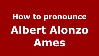 How to pronounce Albert Alonzo Ames