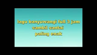 Download lagu lagu banyuwangi full 3 jam mp3