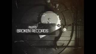 Pluto - Broken Records