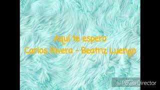 Aquí  te espero - Carlos Rivera ft Beatriz Luengo letra