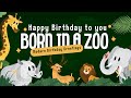 Happy Birthday To You Born In A Zoo Birthday Greetings Song