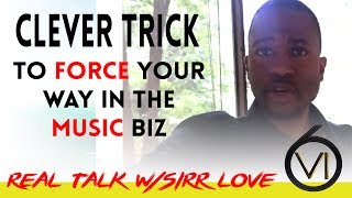 Ep. 34 - Clever Trick to Force Yourself Into the music Industry! Undeniable tactic to get on!