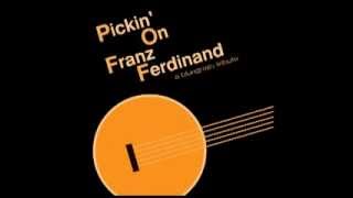 Cheating On You - Pickin' On Franz Ferdinand: A Bluegrass Tribute