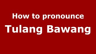 How to pronounce Tulang Bawang