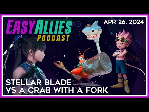 Stellar Blade VS A Crab With a Fork - Easy Allies Podcast - Apr 26, 2024
