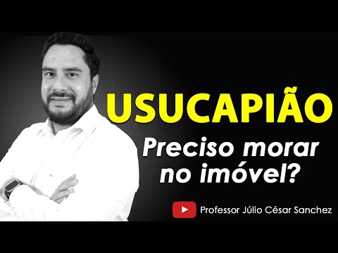 USUCAPIÃO, preciso morar no imóvel?