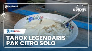 Menikmati Kuliner Khas Tiongkok Tahok Legendaris Pak Citro di Solo, Sudah Ada sejak 1968